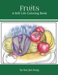 Fruits: A Still Life Coloring Book - Sue Jen Song (ISBN: 9781979577304)