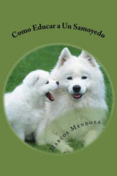 Como Educar a Un Samoyedo - Marcos Mendoza (ISBN: 9781979195942)
