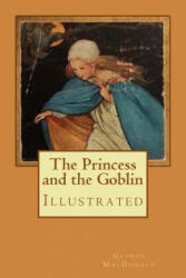 The Princess and the Goblin: Illustrated - George MacDonald, Jessie Willcox Smith (ISBN: 9781979086172)