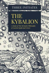 The Kybalion: A Study of The Hermetic Philosophy of Ancient Egypt and Greece - Three Initiates (ISBN: 9781979014441)