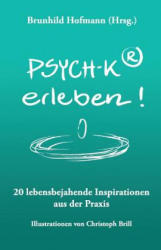 PSYCH-K(R) erleben: 20 lebensbejahende Inspirationen aus der Praxis - Brunhild Hofmann Hrsg (ISBN: 9781979008983)