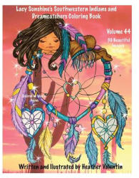 Lacy Sunshine's Southwestern Indians and Dreamcatchers Coloring Book: Indian Maidens, Animals, Flowers, Dreamcatchers Coloring Book For Adults and All - Heather Valentin (ISBN: 9781978113794)