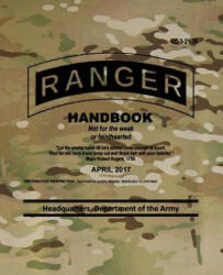 TC 3-21.76 Ranger Handbook: April 2017 - Headquarters Department of The Army (ISBN: 9781978064713)