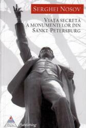 Viața secretă a monumentelor din Sankt-Petersburg (ISBN: 9786069300008)