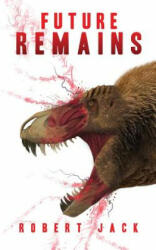 Future Remains - Robert Jack (ISBN: 9781976414411)