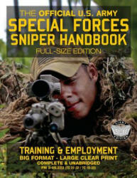 The Official US Army Special Forces Sniper Handbook: Full Size Edition: Discover the Unique Secrets of the Elite Long Range Shooter: 450+ Pages, Big 8 - US Army (ISBN: 9781976146213)