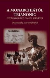 A Monarchiától Trianonig egy magyar diplomata szemével - Praznovszky Iván emlékezései (ISBN: 9789639912267)