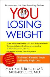 You: Losing Weight: The Owner's Manual to Simple and Healthy Weight Loss (2011)