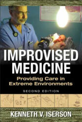 Improvised Medicine: Providing Care in Extreme Environments - Kenneth Iserson (ISBN: 9780071847629)