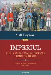 Imperiul. Cum a creat Marea Britanie lumea moderna - Niall Ferguson (ISBN: 9789734668281)