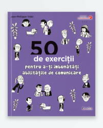 50 DE EXERCITII PENTRU A-TI IMBUNATATI ABILITATILE DE COMUNICARE (ISBN: 9786066834995)