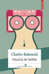 Muzica de belele - Charles Bukowski (ISBN: 9789734671496)