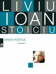 Opera poetica volumul 3 - Liviu Ioan Stoiciu (ISBN: 9789732332436)