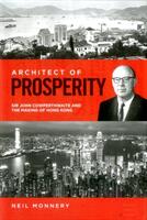 Architect of Prosperity: Sir John Cowperthwaite and the Making of Hong Kong (ISBN: 9781907994692)