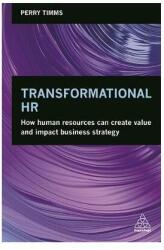 Transformational HR : How Human Resources Can Create Value and Impact Business Strategy (ISBN: 9780749481322)