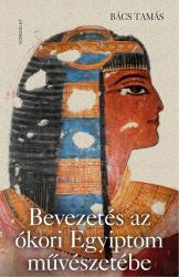 BEVEZETÉS AZ ÓKORI EGYIPTOM MŰVÉSZETÉBE (2017)