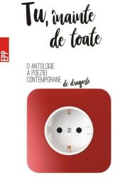 Tu, inainte de toate. O antologie a poeziei contemporane de dragoste (ISBN: 9789734726820)