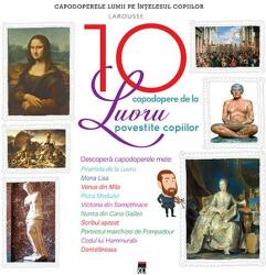 Cele 10 capodopere de la Luvru povestite copiilor - Larousse (ISBN: 9786060060338)