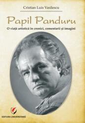 Papil Panduru. O viata artistica in cronici, comentarii si imagini - Cristian Luis Vasilescu (ISBN: 9786062807214)
