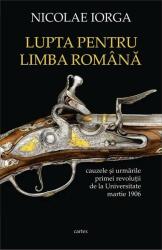 Lupta pentru limba română. Cauzele și urmările primei revoluții de la Universitate, martie 1906 (ISBN: 9786068023908)