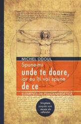 Spune-mi unde te doare, iar eu iti voi spune de ce - Michel Odoul (ISBN: 9786067560305)