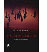 Ei sunt printre noi (cartea monologurilor) - Mihai Ignat (ISBN: 9786066649209)