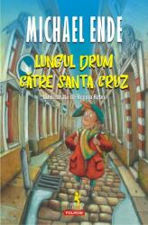 Lungul drum catre Santa Cruz - Michael Ende (ISBN: 9789734672097)