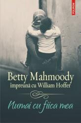 Numai cu fiica mea - Betty Mahmoody, William Hoffer (ISBN: 9789734671151)