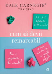 Cum Sa Devii Remarcabil, Dale Carnegie Training - Editura Curtea Veche (ISBN: 9786064400420)
