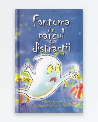 Fantoma din parcul de distractii - Felicity Everett. Ilustratii de Alex de Wolf (ISBN: 9786066835671)