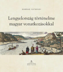 LENGYELORSZÁG TÖRTÉNELME MAGYAR VONATKOZÁSOKKAL (ISBN: 9786155700200)