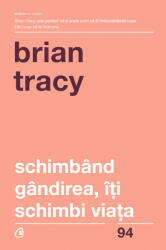 Schimband gandirea, iti schimbi viata - Brian Tracy (ISBN: 9786064400574)