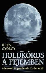 Holdkóros a fejemben - abszurd és groteszk történetek (ISBN: 9786158095204)