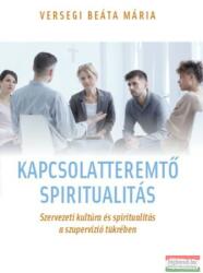 Versegi Beáta-Mária - Kapcsolatteremtő spiritualitás - Szervezeti kultúra és spiritualitás a szupervízió tükrében (2018)