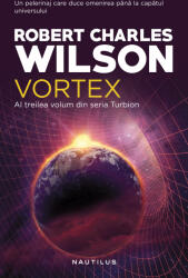 Vortex. Seria Turbion, partea a III-a - Robert Charles Wilson (ISBN: 9786064301888)