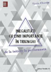 Inegalitati cu linii importante in triunghi. De la initiere la performanta - Marin Chirciu (ISBN: 9789734726929)
