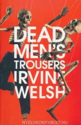 Irvine Welsh: Dead Men's Trousers (ISBN: 9781787330788)