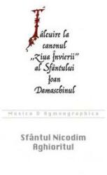 Tâlcuire la canonul Ziua Învierii al Sfântului Ioan Damaschinul (ISBN: 9789731366265)
