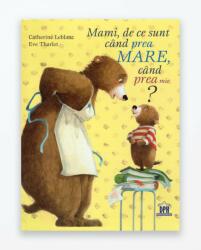 MAMI, DE CE SUNT PREA MARE, CAND PREA MIC (ISBN: 9786066836920)