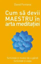 Cum să devii maestru în arta meditației (ISBN: 9786063324147)