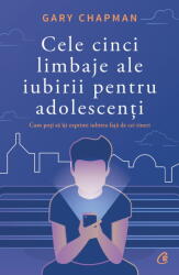 Cele Cinci Limbaje Ale Iubirii Pentru Adolescenti, Gary Chapman - Editura Curtea Veche (ISBN: 9786064400642)