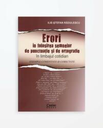 ERORI IN FOLOSIREA SEMNELOR DE PUNCTUATIE SI DE ORTOGRAFIE IN LIMBAJUL COTIDIAN (ISBN: 9786067932454)