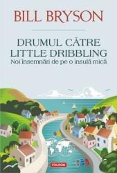 Drumul către Little Dribbling. Noi însemnări de pe o insulă mică (ISBN: 9789734671915)