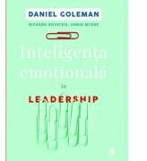 Inteligenta emotionala in Leadership. Editia a II-a - Daniel Goleman, Richard Boyatzis, Annie McKee (ISBN: 9786064400505)