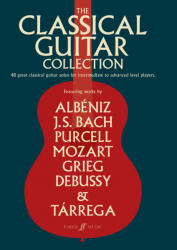 The Classical Guitar Collection: 48 Great Classical Guitar Solos for Intermediate to Advanced Level Players (ISBN: 9780571538799)