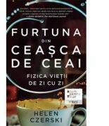 Furtuna din ceasca de ceai. Fizica vietii de zi cu zi - Helen Czerski (ISBN: 9786064003782)