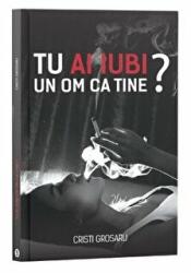 Tu ai iubi un om ca tine? - Cristi Grosaru (ISBN: 9786069454084)