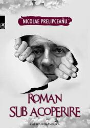 Roman sub acoperire - Nicolae Prelipceanu (ISBN: 9789732332610)