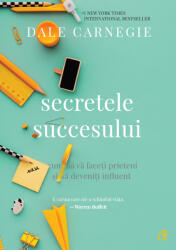 Secretele succesului. Cum sa va faceti prieteni si sa deveniti influent. Editia a III-a - Dale Carnegie (ISBN: 9786064400734)