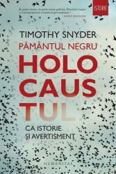 Pamantul negru. Holocaustul ca istorie si avertisment - Timothy Snyder (ISBN: 9789735059248)